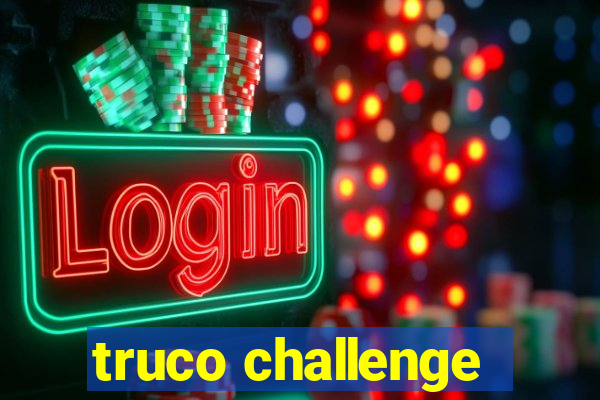 truco challenge