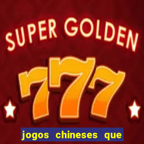 jogos chineses que dao dinheiro