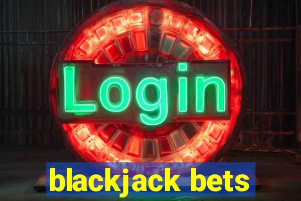 blackjack bets