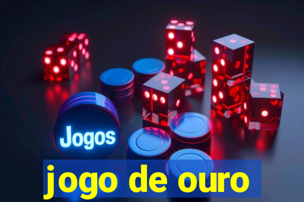 jogo de ouro