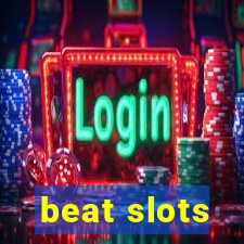 beat slots