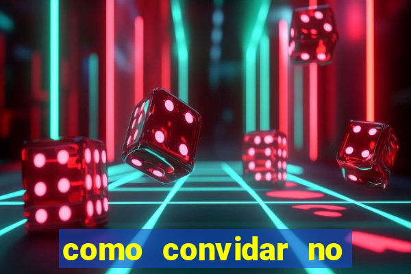 como convidar no vai de bet