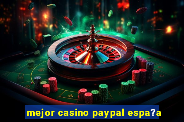 mejor casino paypal espa?a