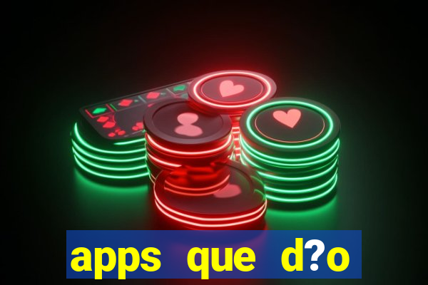 apps que d?o dinheiro de verdade jogando