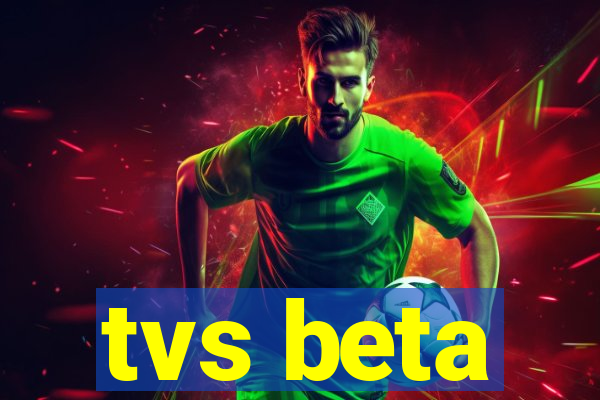 tvs beta