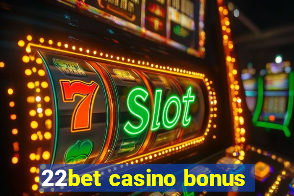 22bet casino bonus