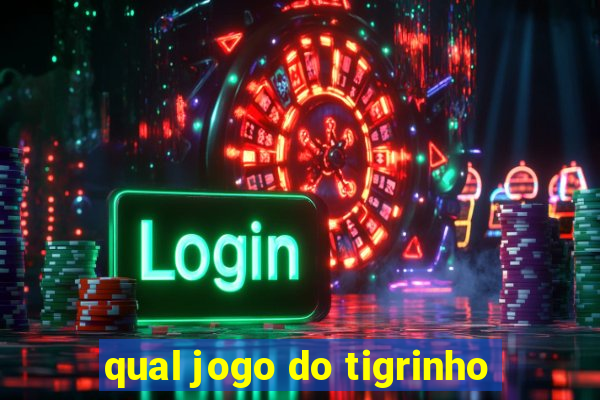 qual jogo do tigrinho