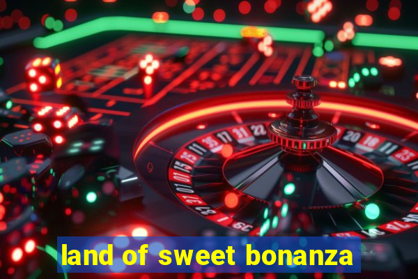 land of sweet bonanza