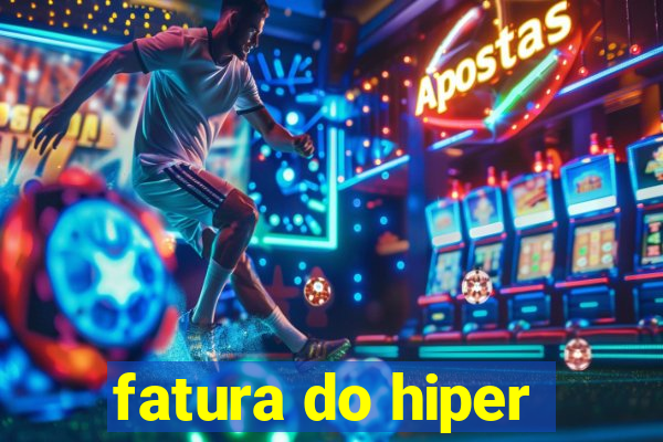 fatura do hiper