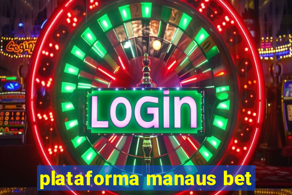 plataforma manaus bet