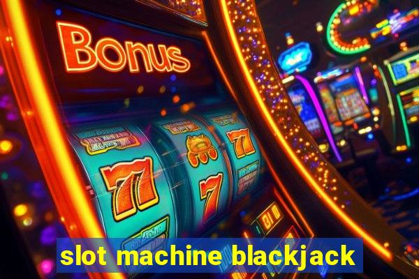 slot machine blackjack