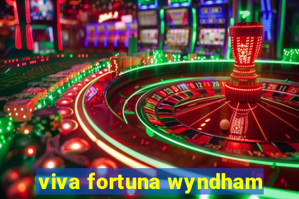 viva fortuna wyndham