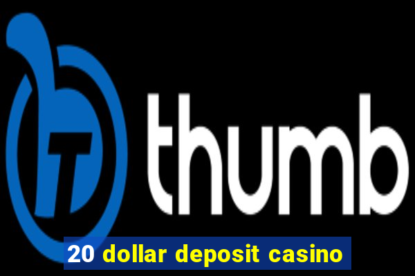 20 dollar deposit casino