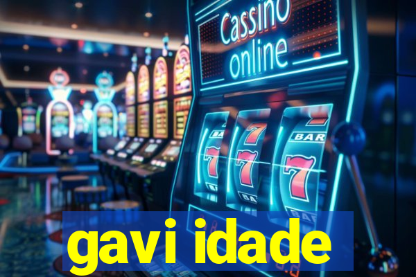 gavi idade