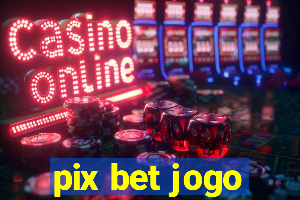 pix bet jogo