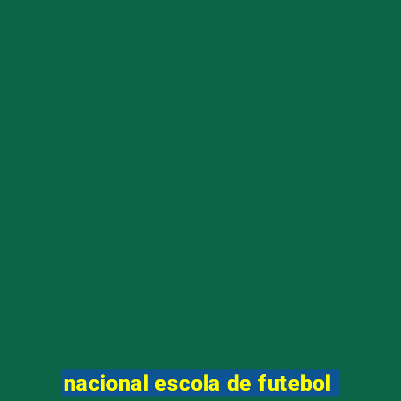 nacional escola de futebol