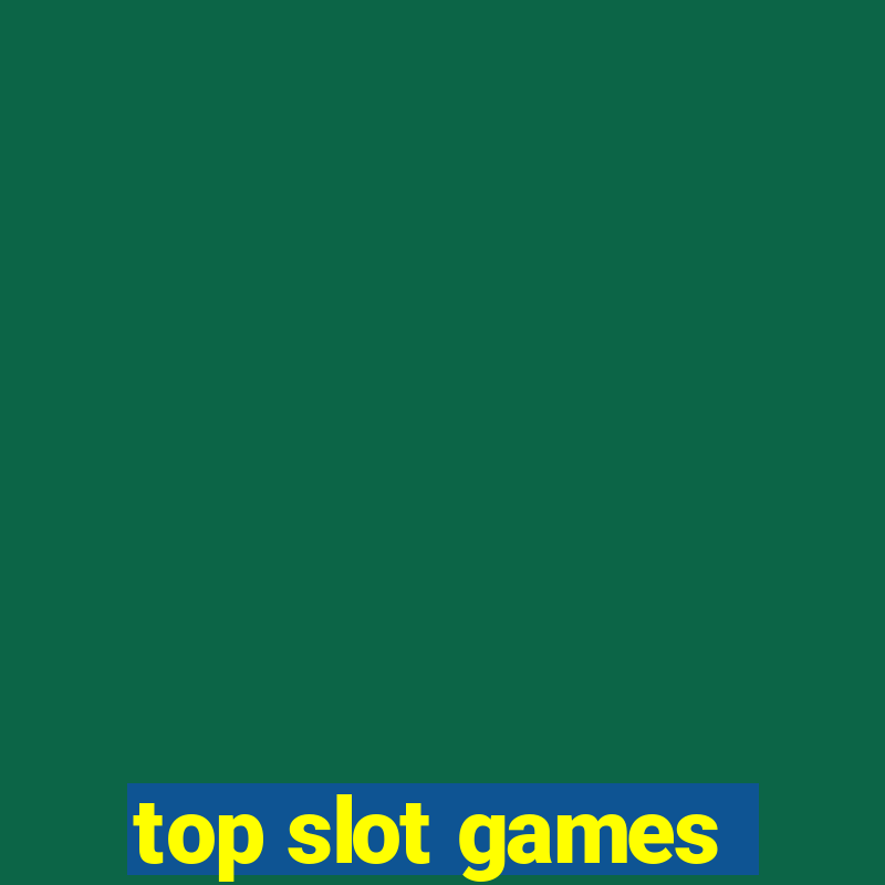 top slot games