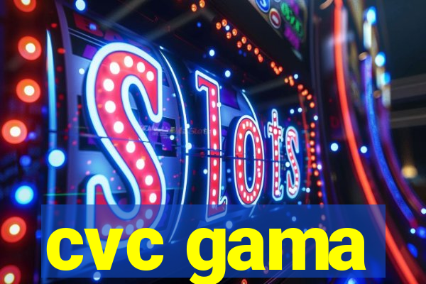 cvc gama