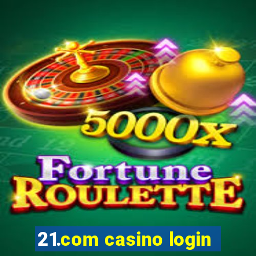 21.com casino login