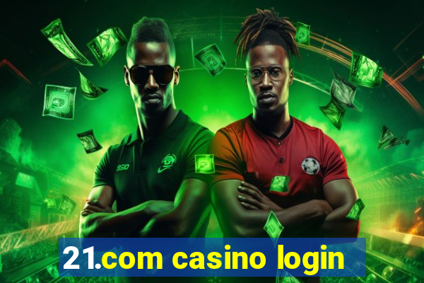 21.com casino login