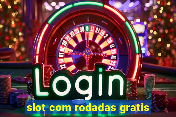 slot com rodadas gratis