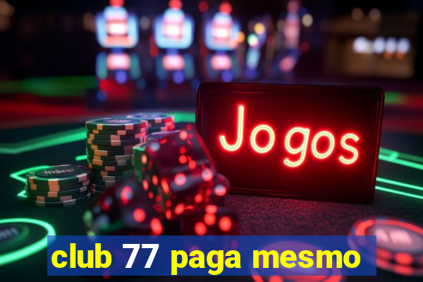 club 77 paga mesmo