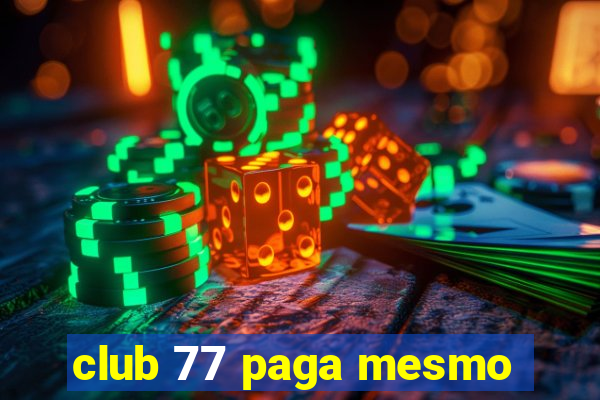 club 77 paga mesmo