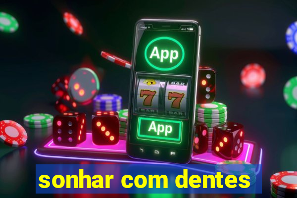 sonhar com dentes