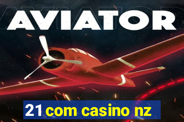 21 com casino nz