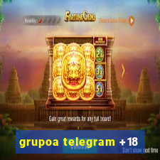 grupoa telegram +18