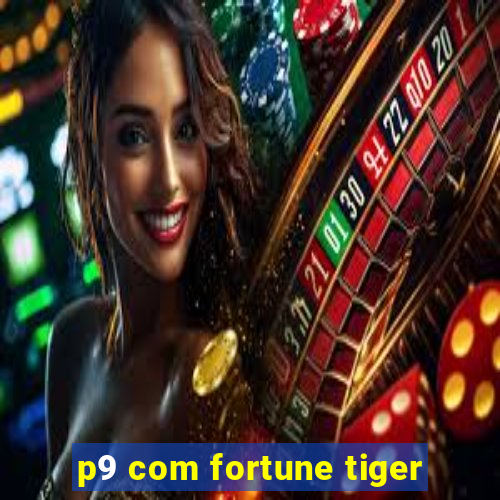 p9 com fortune tiger