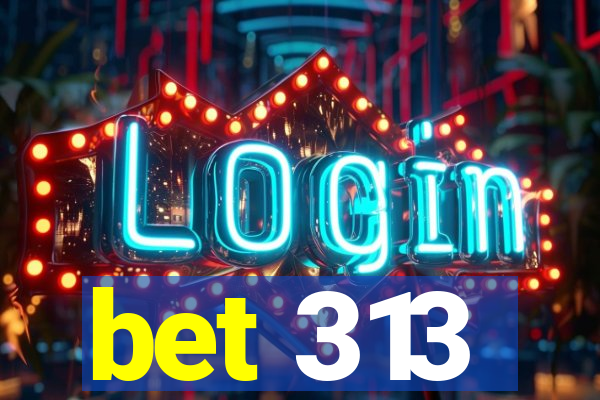 bet 313