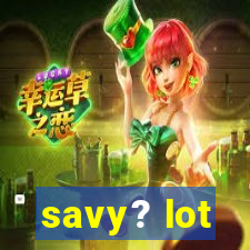 savy? lot