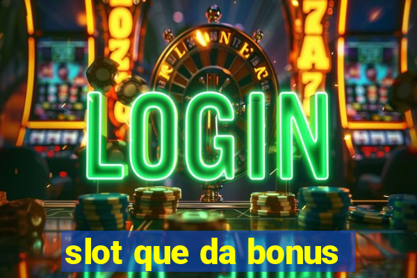 slot que da bonus