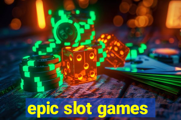 epic slot games