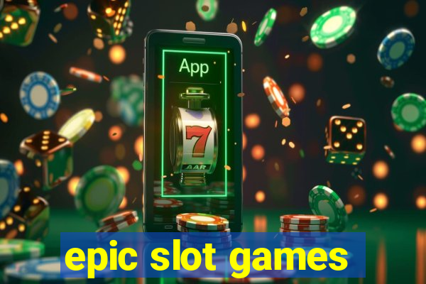 epic slot games