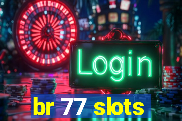 br 77 slots