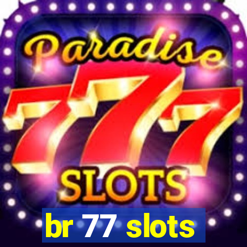 br 77 slots