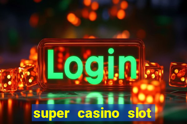 super casino slot paga mesmo