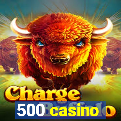 500 casino