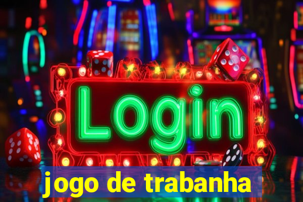 jogo de trabanha