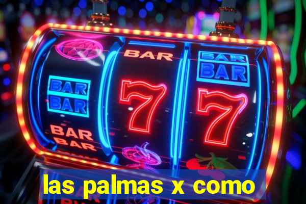 las palmas x como