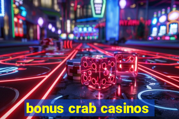 bonus crab casinos