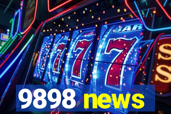 9898 news