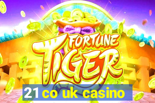 21 co uk casino