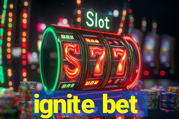 ignite bet