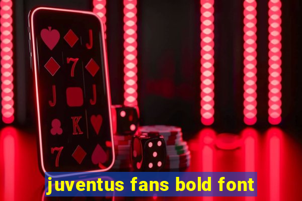 juventus fans bold font