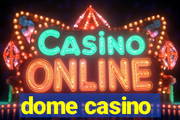 dome casino