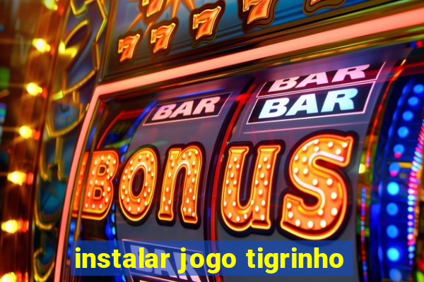 instalar jogo tigrinho