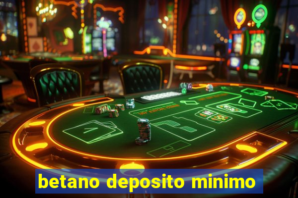 betano deposito minimo